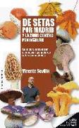 De setas por Madrid y la zona centro peninsular : guía para encontrar y conocer las mejores setas comestibles