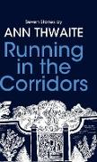Running in the Corridors - Seven Stories by Ann Thwaite