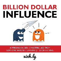 Billion Dollar Influence - A Persuasion Skills Masterclass from Someone Who Sells Private Jets for a Living