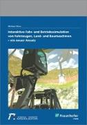 Interaktive Fahr- und Betriebssimulation von Fahrzeugen, Land- und Baumaschinen - ein neuer Ansatz