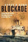 Blockade: Cruiser Warfare and the Starvation of Germany in World War One