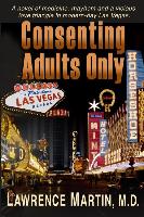 Consenting Adults Only: A Novel of Medicine, Mayhem and a Vicious Love Triangle in Modern-Day Las Vegas