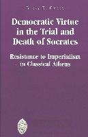 Democratic Virtue in the Trial and Death of Socrates