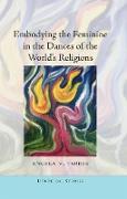 Embodying the Feminine in the Dances of the World¿s Religions