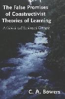 The False Promises of Constructivist Theories of Learning