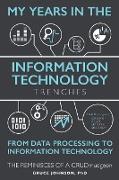 My Years in the Information Technology Trenches, From Data Processing to Information Technology