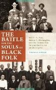 The Battle for the Souls of Black Folk: W.E.B. Du Bois, Booker T. Washington, and the Debate That Shaped the Course of Civil Rights