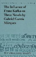 The Influence of Franz Kafka on Three Novels by Gabriel Garcia Marquez
