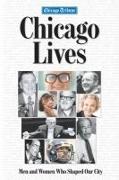 Chicago Lives: Men and Women Who Shaped Our City