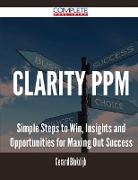 Clarity Ppm - Simple Steps to Win, Insights and Opportunities for Maxing Out Success