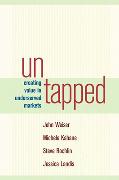 Untapped: Creating Value in Underserved Markets