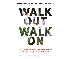 Walk Out Walk on: A Learning Journey Into Communities Daring to Live the Future Now