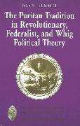 The Puritan Tradition in Revolutionary, Federalist, and Whig Political Theory