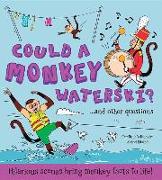 Could a Monkey Waterski? and Other Questions...: Hilarious Scenes Bring Monkey Facts to Life!