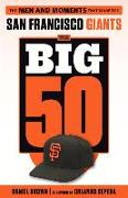 The Big 50: San Francisco Giants: The Men and Moments That Made the San Francisco Giants