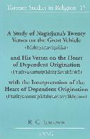 A Study of Nagarjuna's Twenty Verses on the Great Vehicle (Mahayanavimsika) and His Verses on the Heart of Dependent Origination (Pratityasamutpadahrdayakarika) with the Interpretation of the Heart of Dependent Origination (Pratityasamutpadahrdayavyakhyan