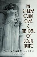 The Supreme Court, Crime, and the Ideal of Equal Justice