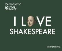 I Love Shakespeare: 400 Fantastic Facts Inside