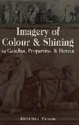 Imagery of Colour and Shining in Catullus, Propertius, and Horace