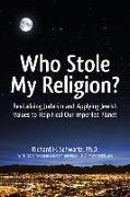 Who Stole My Religion?: Revitalizing Judaism and Applying Jewish Values to Help Heal Our Imperiled Planet