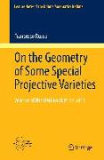 On the Geometry of Some Special Projective Varieties