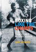 Boxing Like the Champs: Lessons from Boxing's Greatest Fighters