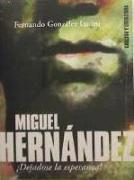 Miguel Hernández : ¡déjame la esperanza!