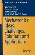 Mechatronics: Ideas, Challenges, Solutions and Applications