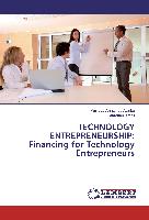 TECHNOLOGY ENTREPRENEURSHIP: Financing for Technology Entrepreneurs