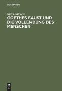 Goethes Faust und die Vollendung des Menschen