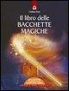 Il libro delle bacchette magiche. Con gadget