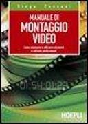 Manuale del montaggio video. Come conoscere e utilizzare strumenti e software professionali