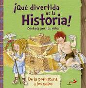 ¡Qué divertida es la historia! contada por los niños : de la Prehistoria a los galos