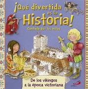 ¡Qué divertida es la historia! Contada por los niños : de los vikingos a la época victoriana