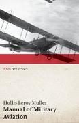 Manual of Military Aviation - Prepared for the Use of Personnel of Aircraft Troops of the Army, National Guard and Reserve Corps, Members of Military Training Camps, and Airmen in General (WWI Centenary Series)