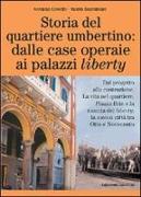 Storia del quartiere umbertino: dalle case operaie ai palazzi liberty. Dal progetto alla costruzione. La vita nel quartiere. Piazza Brin e la nascita del liberty