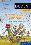 Duden Leseprofi – Total verrückt nach Fußball. Die Matsch-Kicker, 1. Klasse