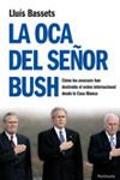 La oca del señor Bush : cómo los neocons han destruído el orden internacional desde la Casa Blanca