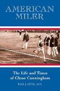 American Miler: The Life and Times of Glenn Cunningham