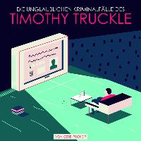 Die unglaublichen Kriminalfälle des Timothy Truckle. 2 CDs