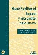 Sistema Fiscal Español : esquemas y casos prácticos, curso 2015-2016