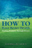 How to Have Better Health: Finding Wellness Through Prayer
