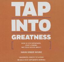 Tap Into Greatness: How to Stop Managing, Start Leading, and Drive Bigger Impact