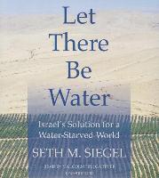 Let There Be Water: Israel's Solution for a Water-Starved World