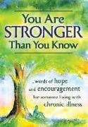 You Are Stronger Than You Know: Words of Hope and Encouragement for Someone Living with Chronic Illness