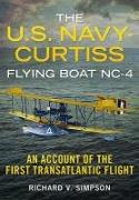 The U.S. Navy-Curtiss Flying Boat NC-4: An Account of the First Transatlantic Flight