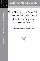 The Blue and the Gray: The Story of the Civil War as Told by Participants, Volume One: The Nomination of Lincoln to the Eve of Gettysburg