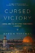 Cursed Victory: A History of Israel and the Occupied Territories, 1967 to the Present