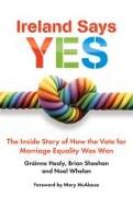 Ireland Says Yes: The Inside Story of How the Vote for Marriage Equality Was Won