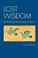 Lost Wisdom: Rethinking Modernity in Iran